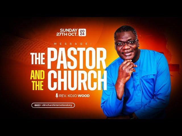 THE PASTOR AND THE CHURCH ||  REV. KOJO WOOD