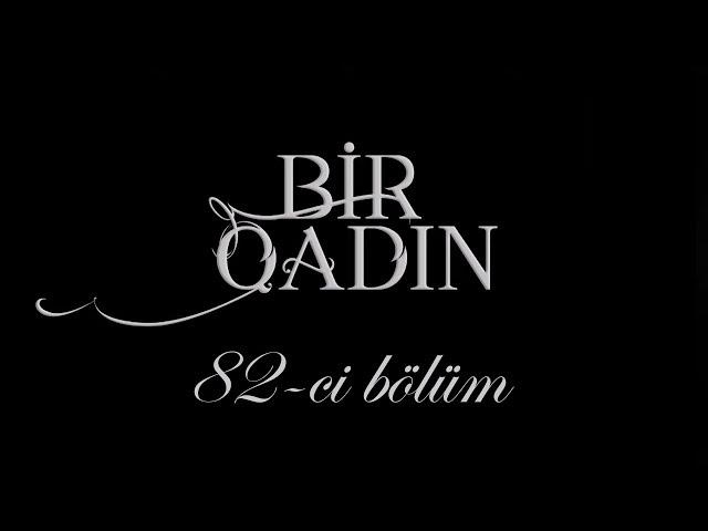 Bir Qadın (82-ci bölüm)