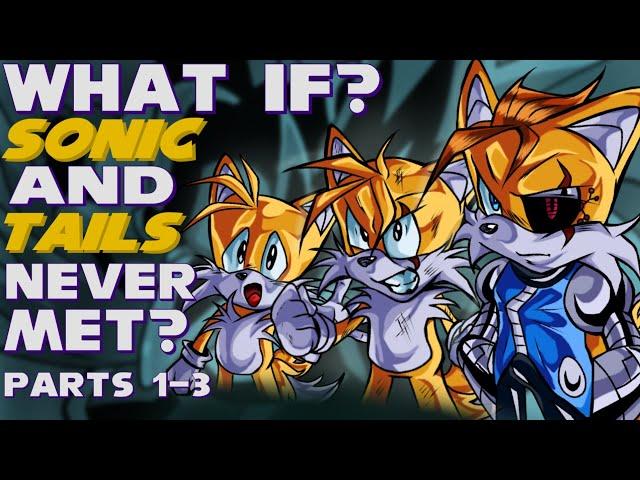 WHAT IF? SONIC AND TAILS NEVER MET? [REMASTERED] Parts 1-3 | What if Sonic