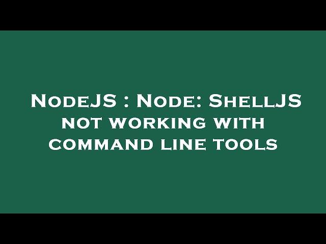 NodeJS : Node: ShellJS not working with command line tools