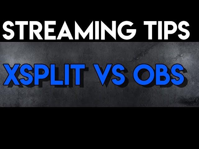 Streaming Tips 101 | XSplit vs OBS Studio
