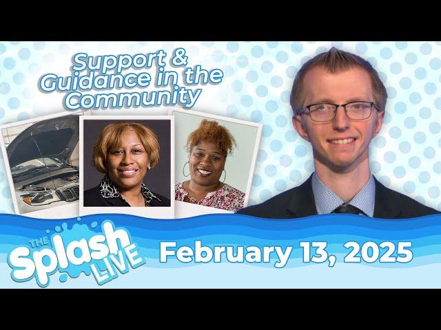 Help, Resources, & Guidance for Greater West Bloomfield  | “The Splash Live” – February 13, 2025