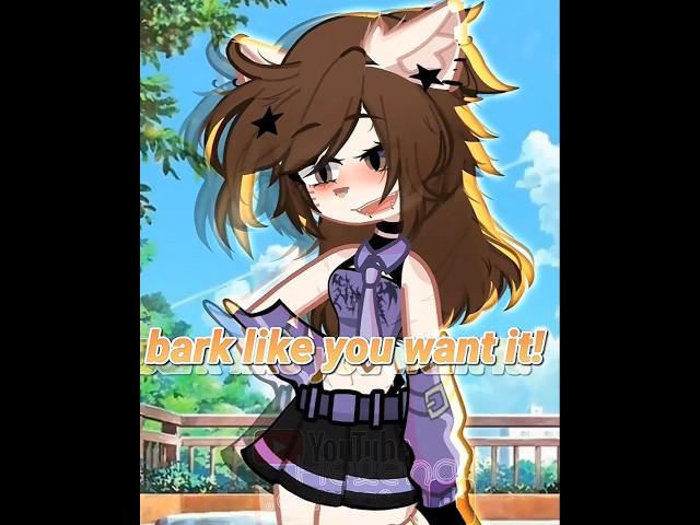 BARK LIKE YOU WANT IT BABY‼️~ #gacha #shorts #meme #gachalife #tiktok