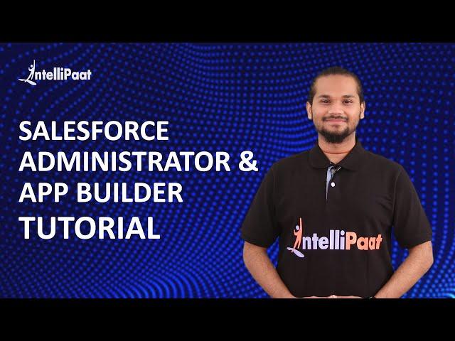 Salesforce Administrator and Platform App Builder Certification Tutorials | Intellipaat
