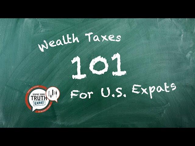 Wealth Taxes 101 for U.S. Expats