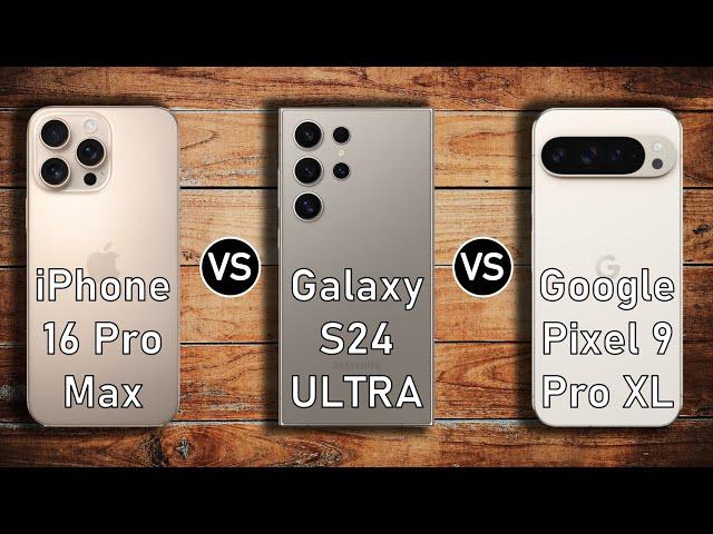 iPhone 16 Pro Max vs Samsung Galaxy S24 Ultra vs Google Pixel 9 Pro XL