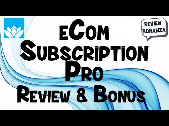 eCom Subscription Pro Review & Bonus - eCommerce System