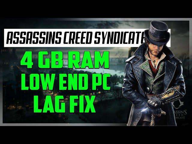Assassins Creed Syndicate lag fix on a low end pc (can it run?)