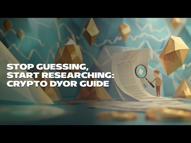 Stop Guessing, Start Researching: Crypto DYOR Guide