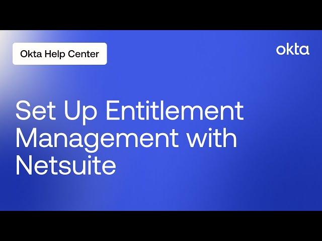 How to Set Up Entitlement Management for Netsuite | Okta Support