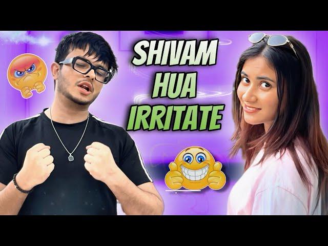 Shivam hua irritate ‍