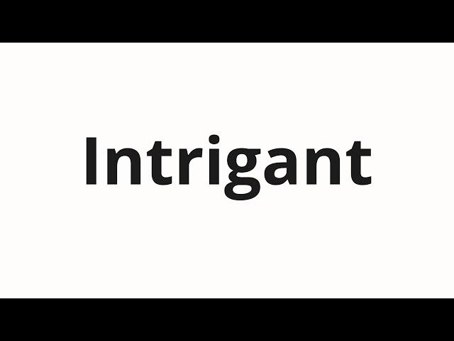 How to pronounce Intrigant