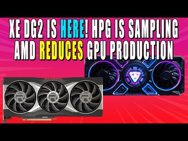 AMD Is Doing WHAT?! AMD GPU Production REDUCED | Xe DG2 Is HERE! Intel HPG DG2 Is Sampling