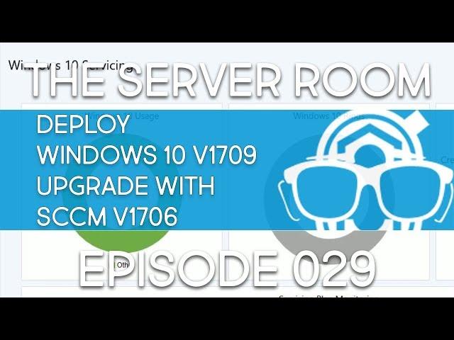 TSR #029 - Deploy Windows 10 v1709 Upgrade with SCCM v1706