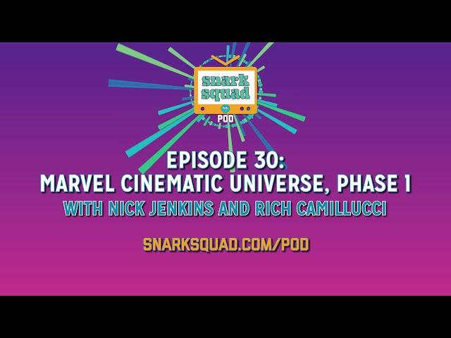 Snark Squad Pod #030: The Marvel Cinematic Universe - Phase 1