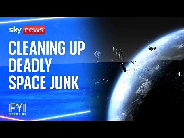 FYI: Cleaning up deadly space junk