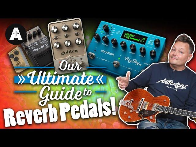 The Ultimate Guide to Reverb Pedals!