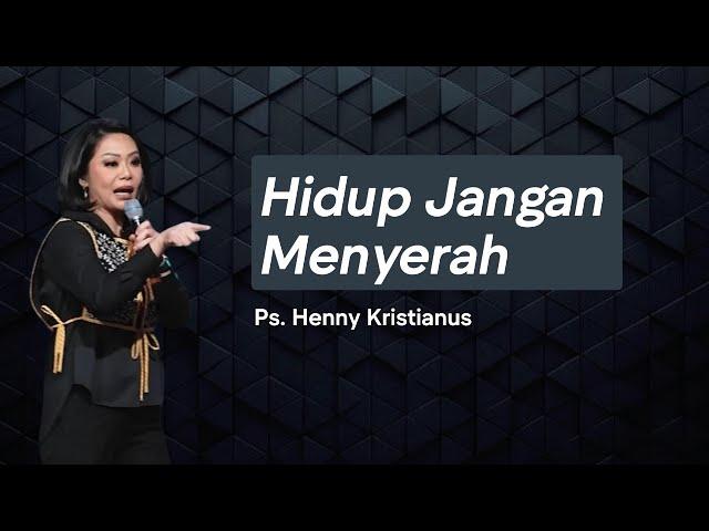 Hidup Jangan Menyerah | Ps. Henny Kristianus