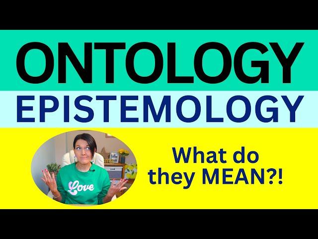 Ontology and epistemology explained, a simple guide for PhD and masters degree research students