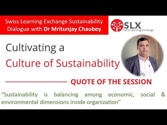 Swiss Learning Exchange Dialogue with Dr  Chaubey on   Building a Culture of Sustainability