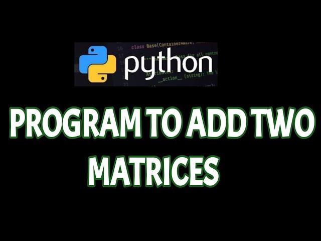 Python program to add two matrices | Matrix addition in python