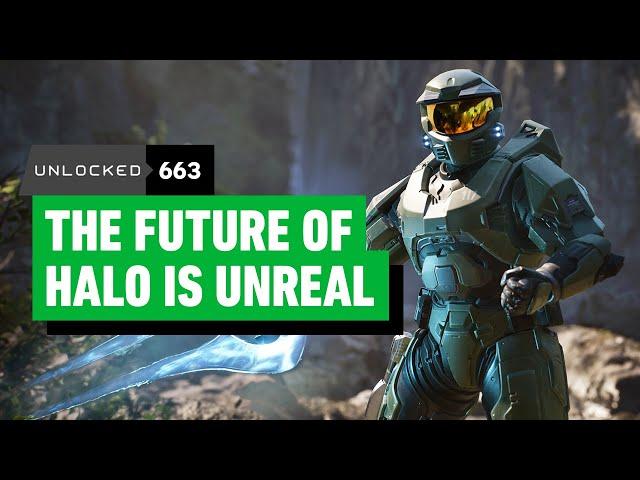 The Future of Halo Is Unreal – Unlocked 663