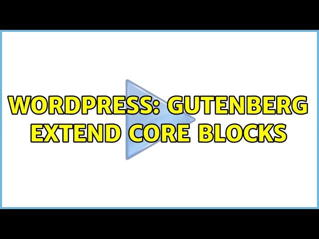 Wordpress: Gutenberg extend core blocks