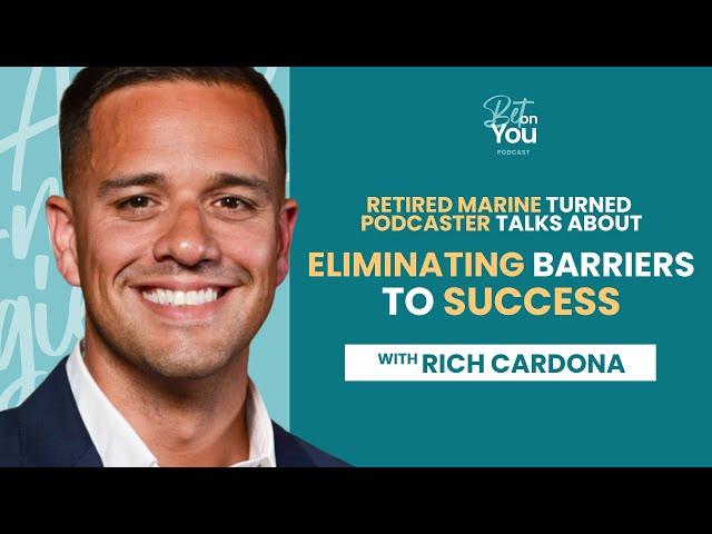 Rich Cardona | Retired Marine turned Podcaster Talks about Eliminating Barriers to Success