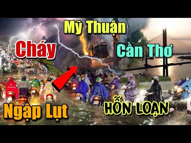 "Hỗn Loạn" Mưa Xối Xả Sấm Chớp Điện Cháy Nổ Cần Thơ Tiền Giang Vĩnh Long Ngập Lụt Miền Tây Chịu Trận