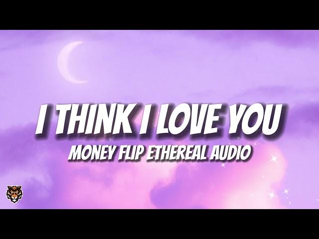 Money Flip - I Think I Love You (Ethereal Audio) @mnflpspsb