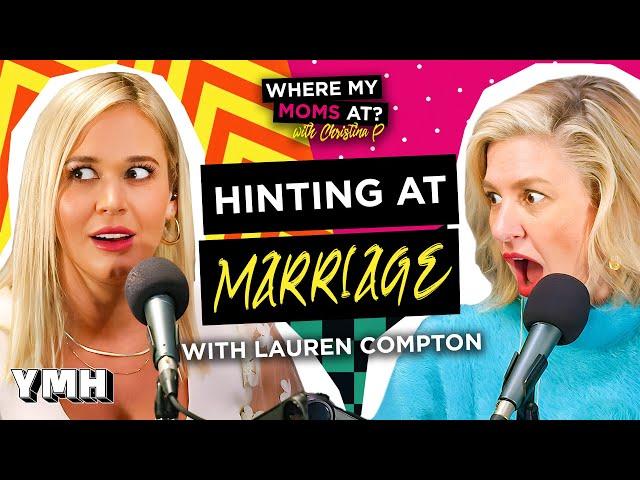 Hinting At Marriage w/ Lauren Compton | Where My Moms At? Ep. 205