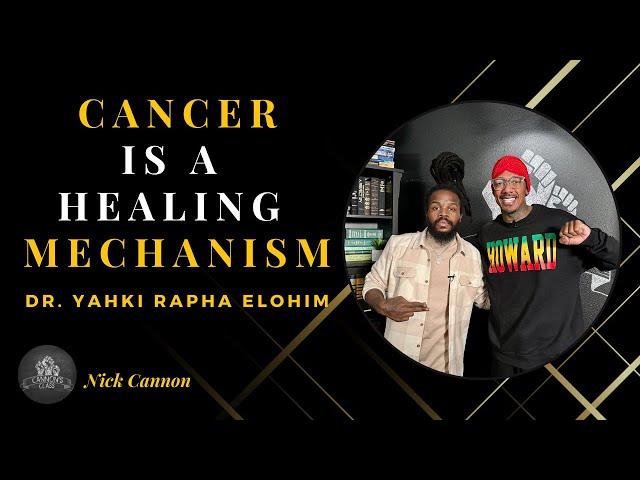 Cancer Is A Healing Mechanism Ft. Dr. Yahki Rapha Elohim