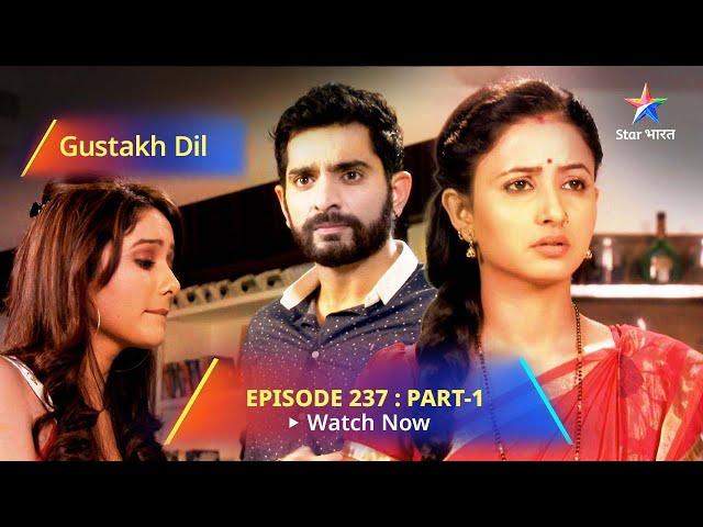 EPISODE - 237 Part 1 | गुस्ताख़ दिल | Ratri Ne Kiya Sagar Ko Blackmail | Gustakh Dil #starbharat