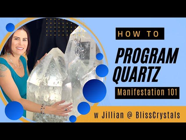 Crystal Manifestation 101 |  Programming Quartz Tutorial with Jillian of Bliss Crystals