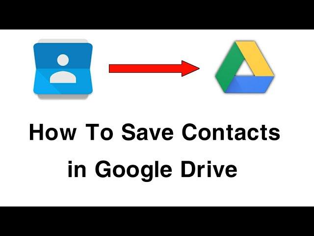 How To Save Phone Contacts to Google Drive.