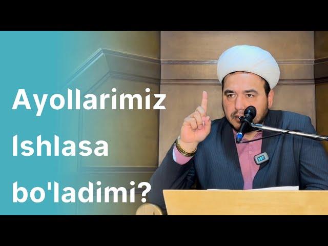 Shukurullohdomla | Ayollarimiz ishlasa bo’ladimi?