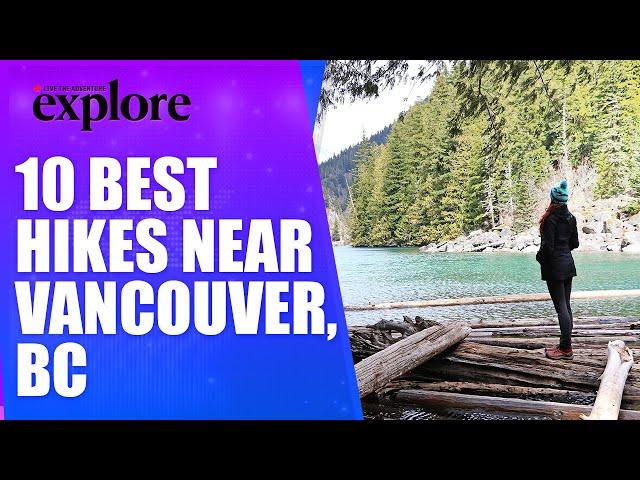 10 of the Best Hiking Trails near Vancouver, BC | EXPLORE MAGAZINE | Live the Adventure