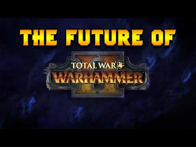 The Future of Total War: Warhammer 2 in 2020?