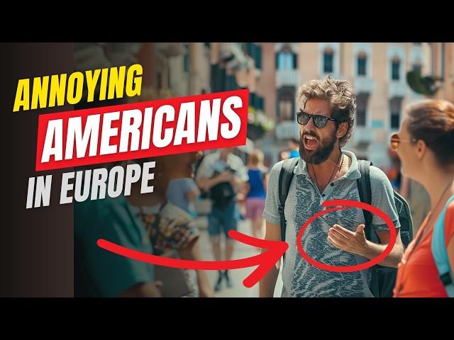 15 American Tourist Habits That Make Europeans Cringe (Don't Be That Guy!)