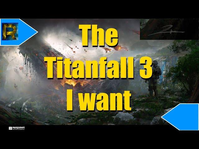 What Titanfall 3 Should Be | Mr. Rain Talks About