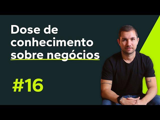 Dose de conhecimento sobre negócios. EP - 16