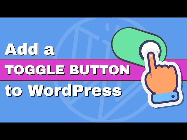 How to Add a Toggle Button to WordPress With or Without a Plugin