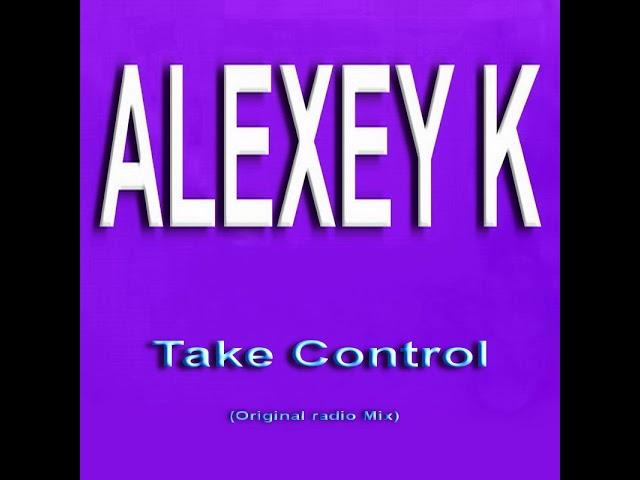 ALEXEY K - Take Control (Original  radio Mix)