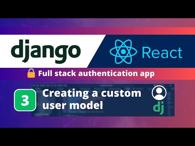 Django & React JS Authentication App #3: Creating a Custom User Model in the Django Backend