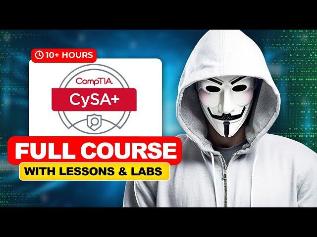 CompTIA CySA+ - Complete Course With Labs [10+ Hours]