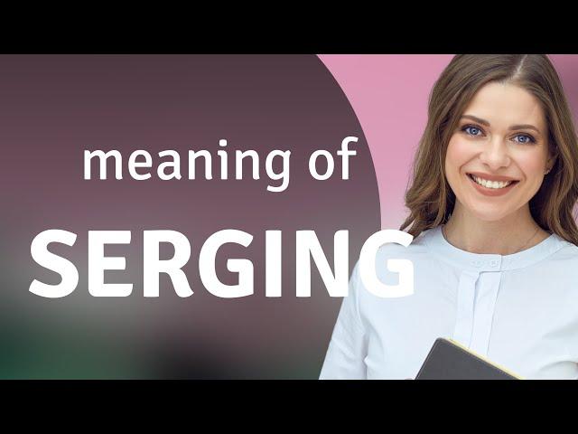 Understanding "Serging": A Guide for English Language Learners