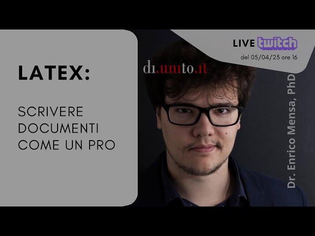 LaTeX: scrivere documenti come un pro - Dr. Enrico Mensa