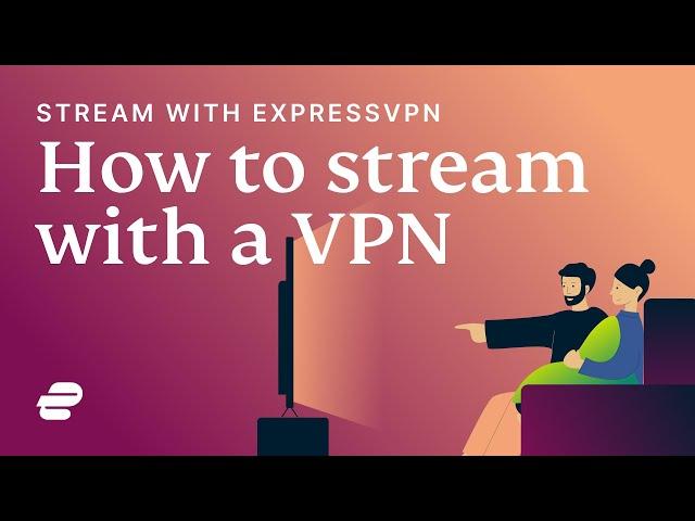 How to stream with ExpressVPN 