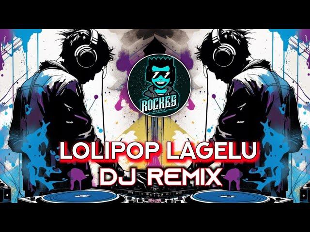 LollyPop Lagelu DJ Remix New Style DJ Remix Song