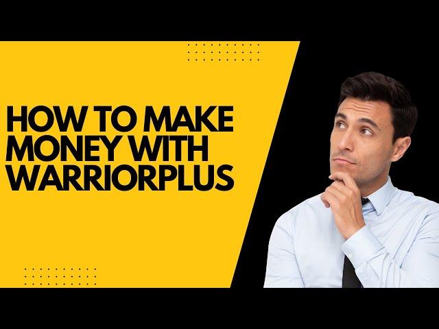 How to Make Money with WarriorPlus: A Step-by-Step Guide